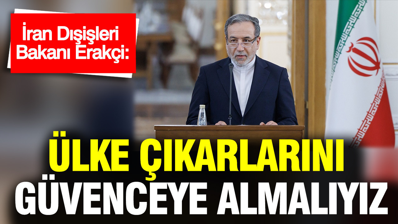 İran Dışişleri Bakanı Erakçi: “Ülke Menfaatlerini Korumalıyız”